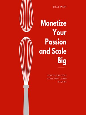 cover image of Monetize Your Passion and Scale Big
